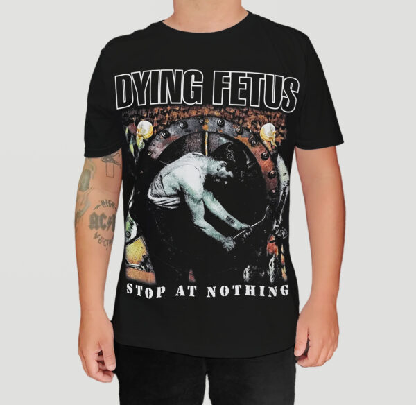 Camiseta Dying Fetus - Stop At Nothing - Brutal Wear